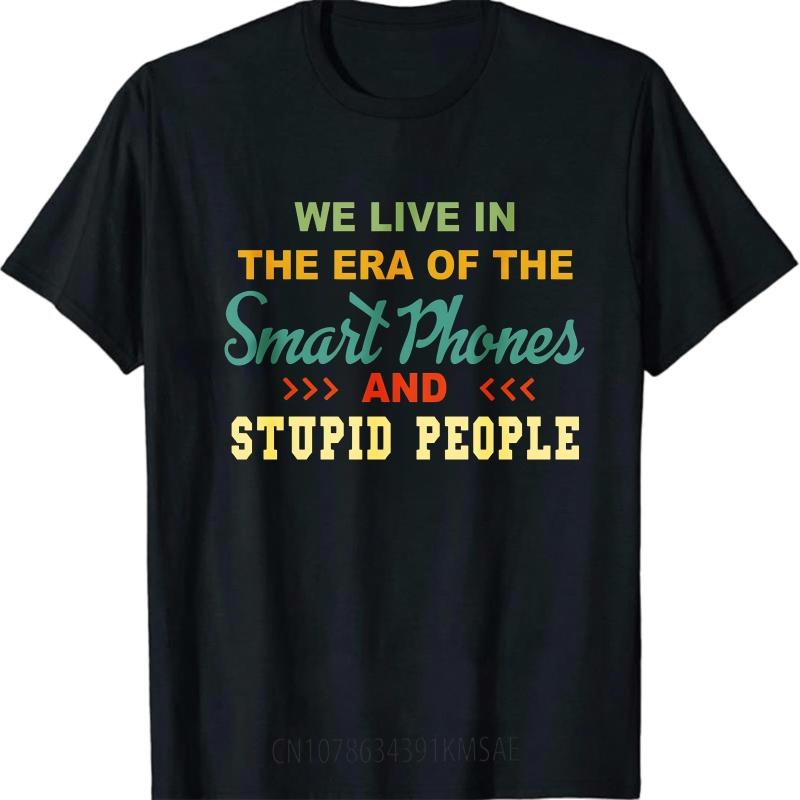 Oversized Summer Boys T Shirt We Live In The Era Of The Smart Phones And Stupid People Short Sleeve Relaxed Fit Crew Neck Tee