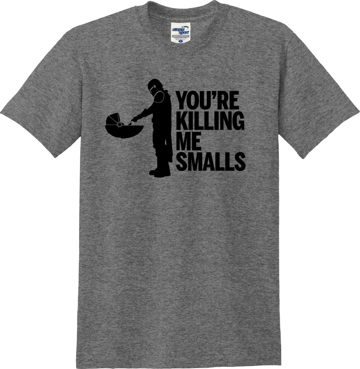 You re Killing Me Smalls Funny Unisex T shirt (S-5X) S