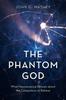 Libro The Phantom God : What Neuroscience Reveals About the Compulsion To Believe