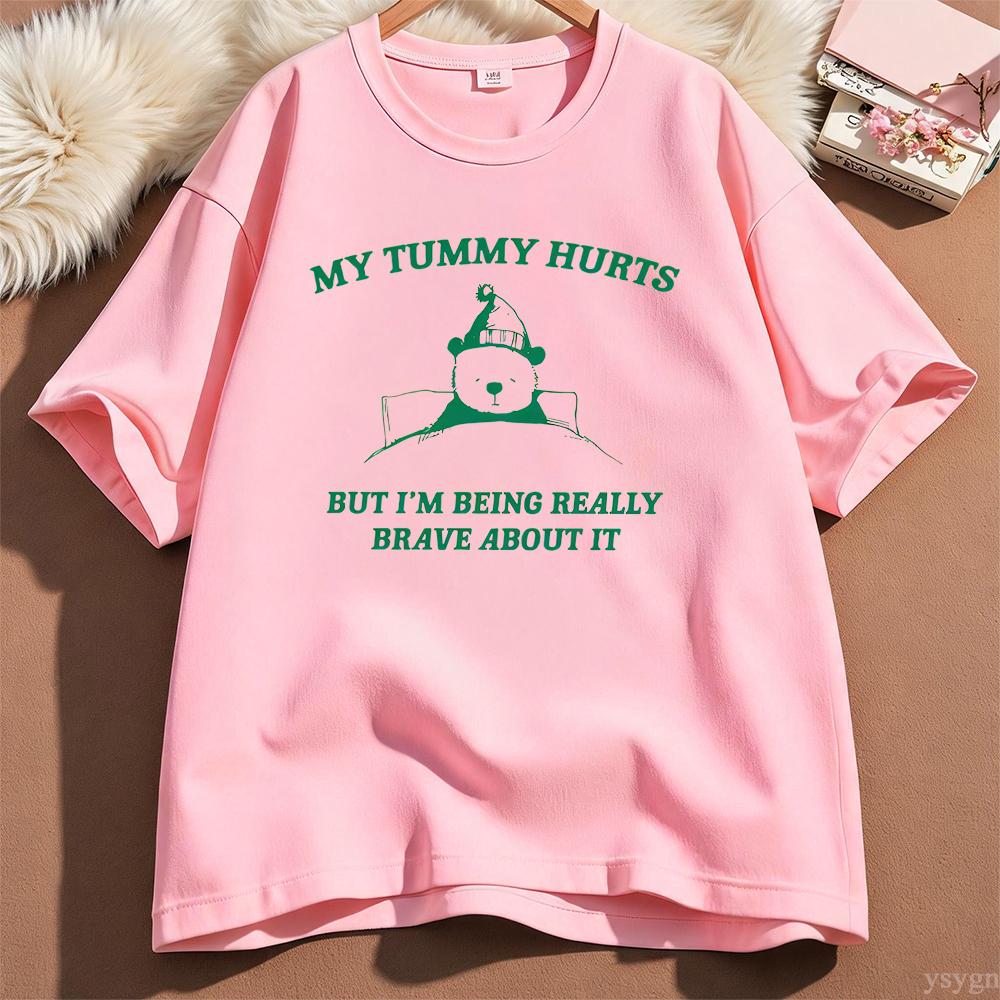 My Tummy Hurts But Im Being Really Brave About It Graphic T Shirts Unisex Unisex Funny Cotton Tee Casual Streetwear Unisexs Clothing