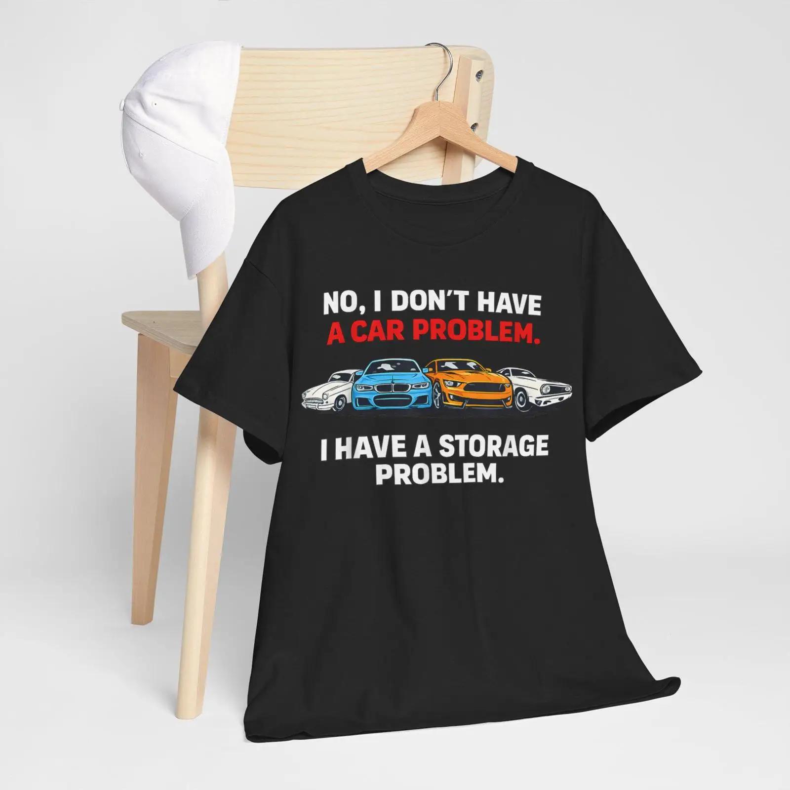 

I Dont Have a Car Problem Storage Lover T Shirt vintage Washed Breathable Stylish fashion Comfortable designer clothes Slightly S разноцветный