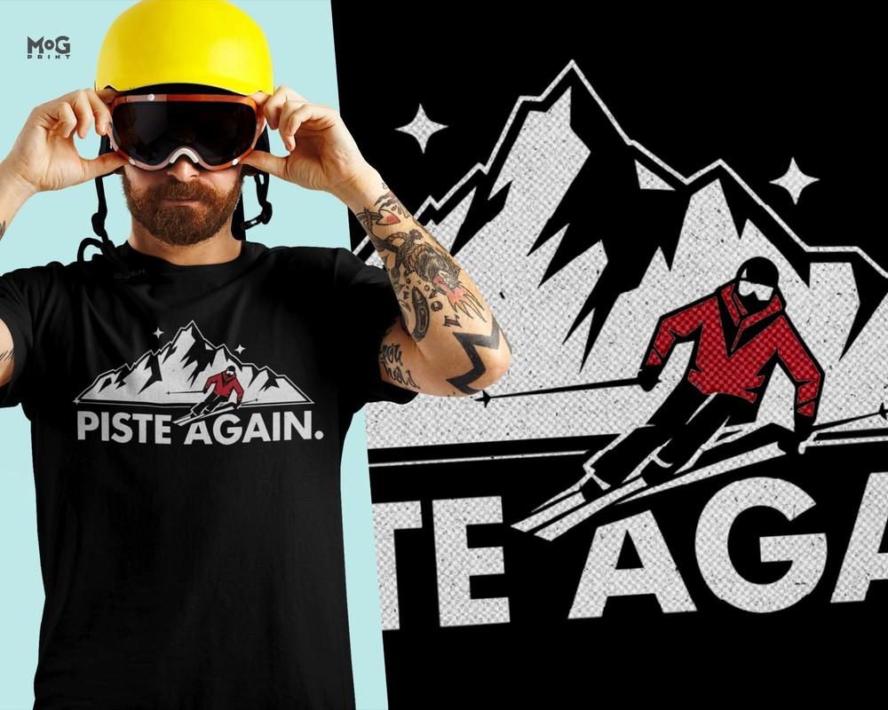 

Piste Again Skiing T-shirt Ski Skier Mountain Alps Snowboarding Holiday Gift Tee 2XL