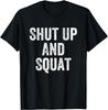 Håll käften och knäböj Gymmet Tyngdlyftare Kroppsbyggare T-shirt