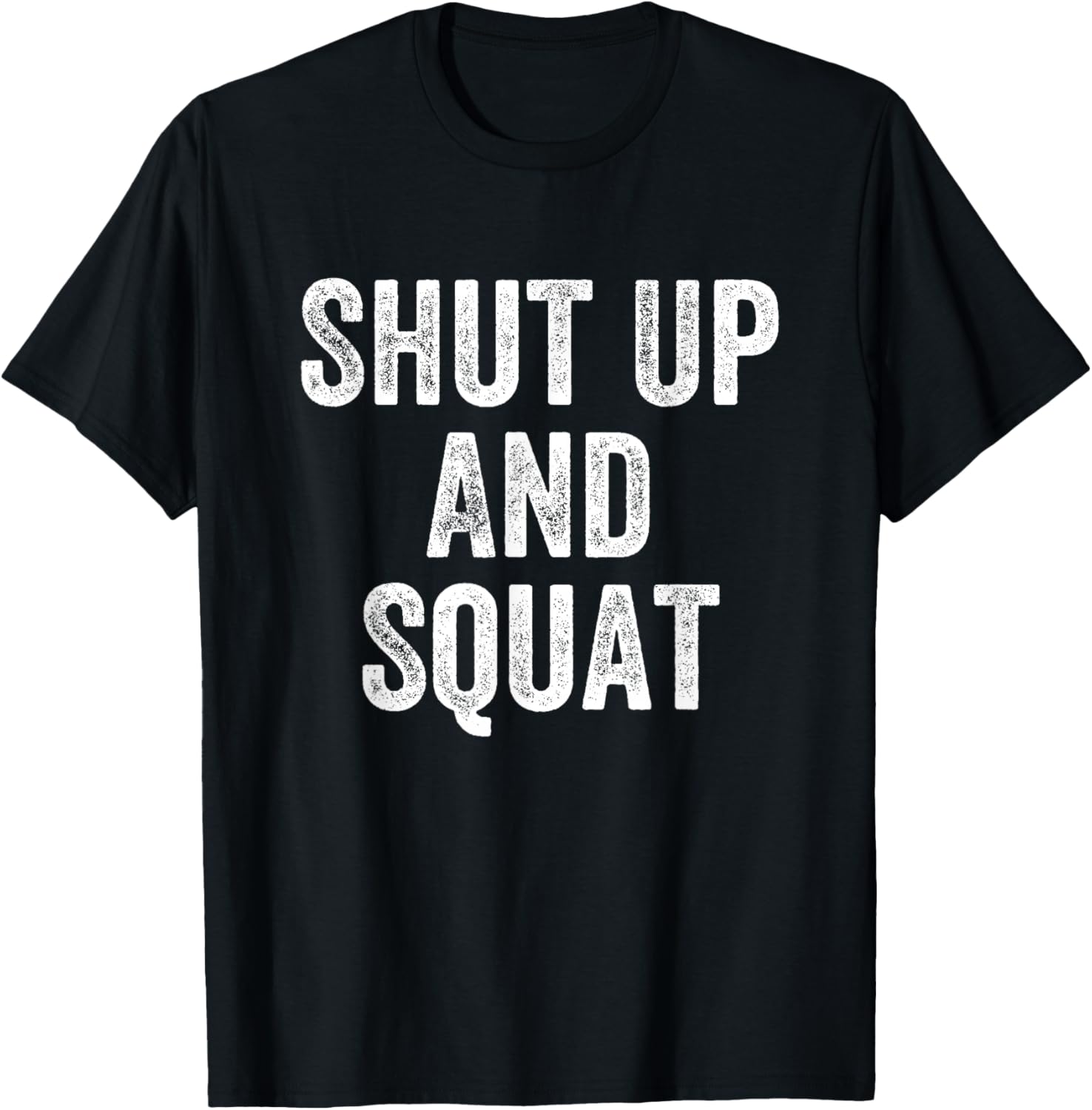 Shut Up And Squat Gym Weightlifter Bodybuilder T-Shirt S