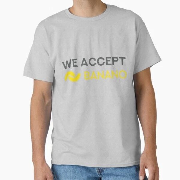 We Accept Banano Classic TShirt Made In UsaAus TShirt S2xl S