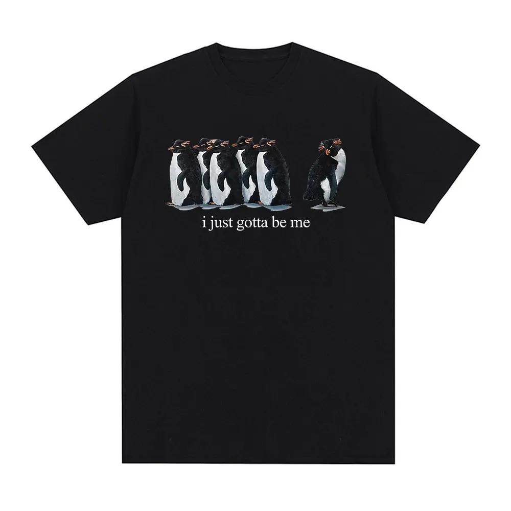 

Penguin I Just Gotta Be Me Funny Graphic T-Shirt, Unisex Casual Streetwear Cotton T-shirt 4XL