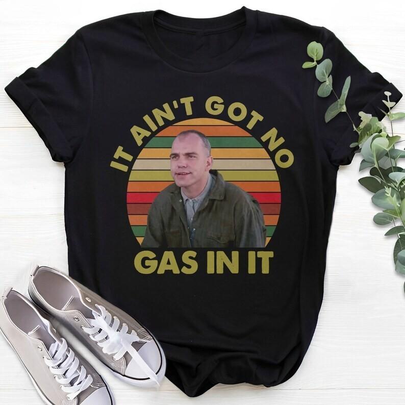 It Ain t Got No Gas in It Retro Unisex Shirt S-5XL A2587 XXXL