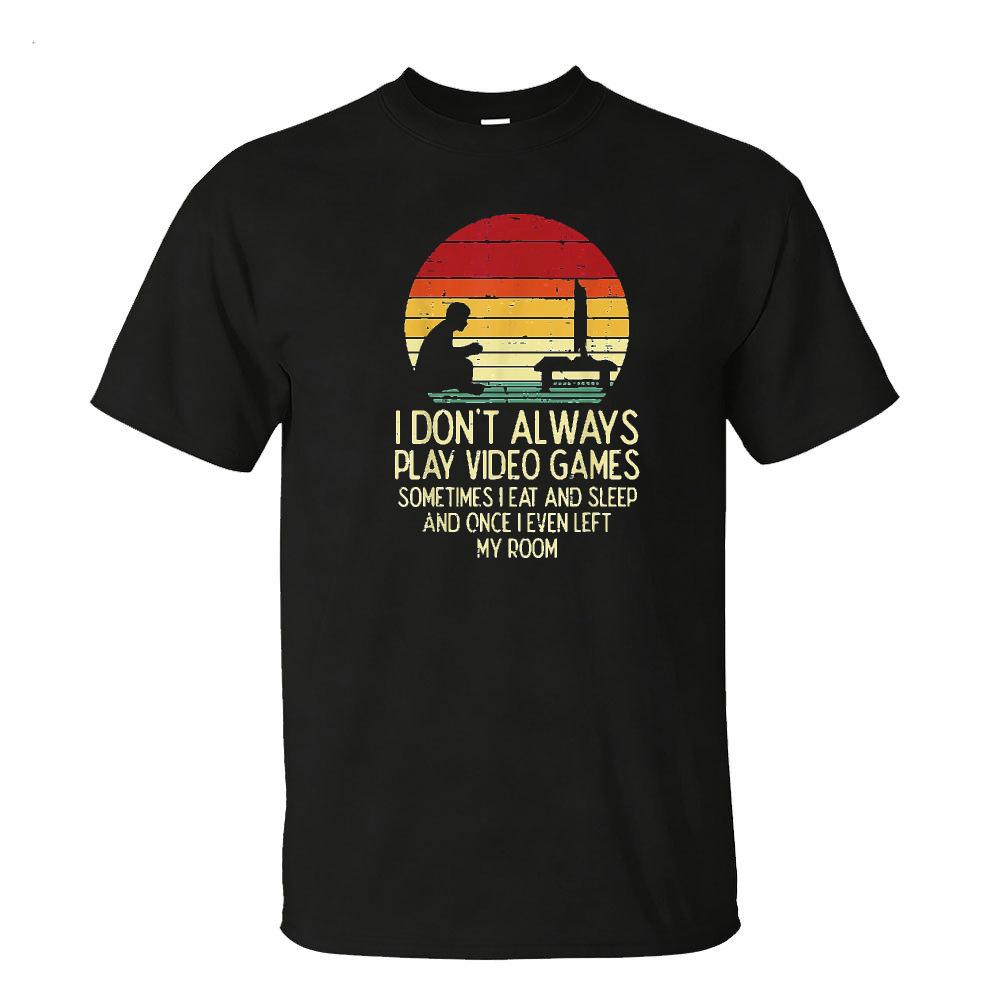 I Dont Always Play Video Games Graphic T Shirt Vintage Retro Unisex Sunset Game Console Silhouette Sarcastic Gaming Quote Tee