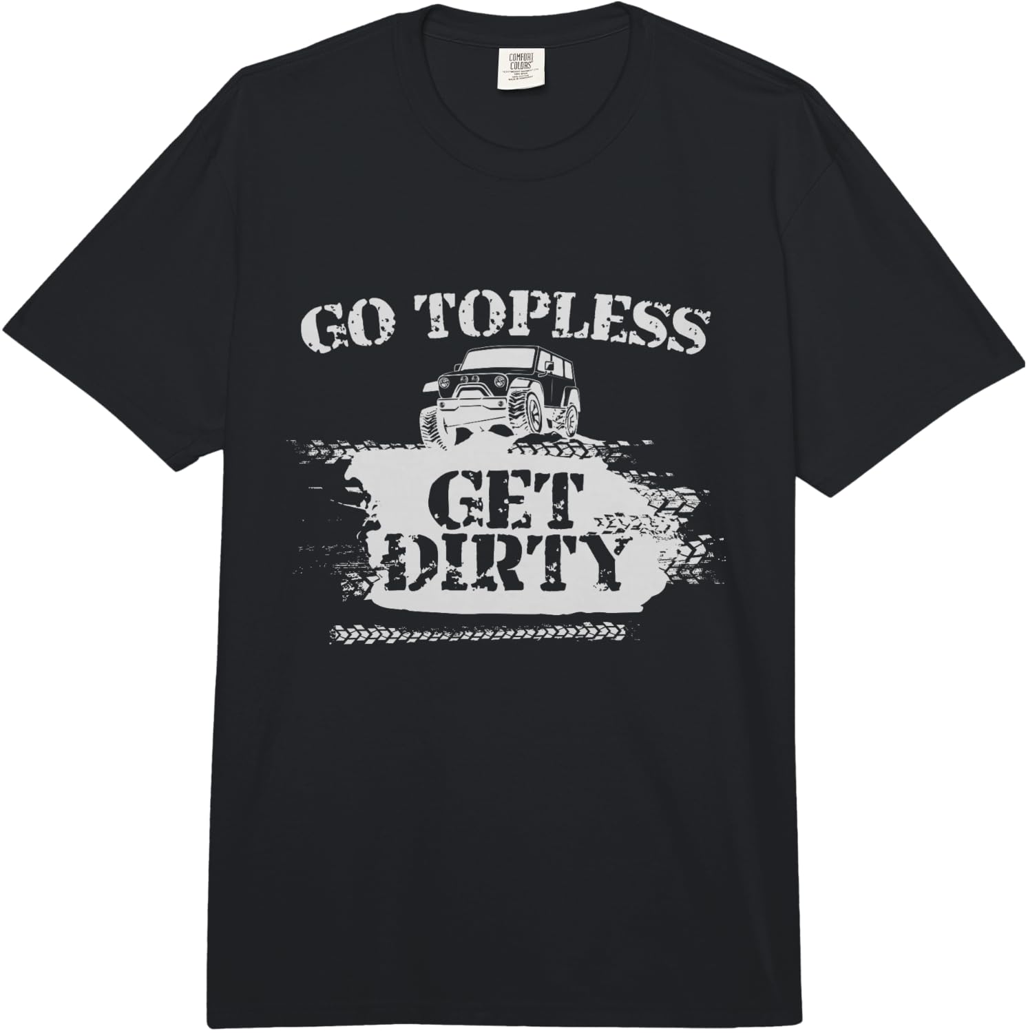 Go Topless Get Dirty Funny Mud SUV Off Road Gift Comfort Colors Adult Heavyweight Unisex T-Shirt L