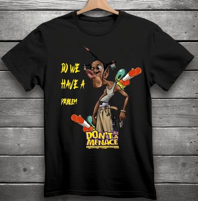 Do We Have a Problem Don't Be a Menace To South Central T-Shirt Black S-3XL