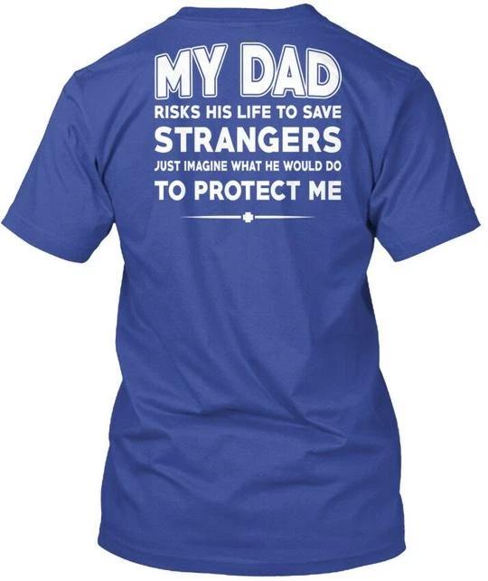 

Police Daughter My Dad Risks His Life To Save TTshirt Made in USA S-5XL S