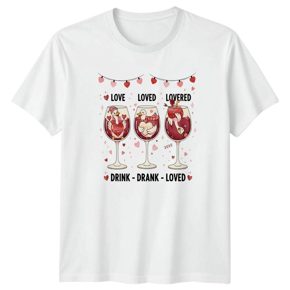 Love Loved Lovered Drink Drank Unisexs TShirt Goose Wine Lover Valentines Day S