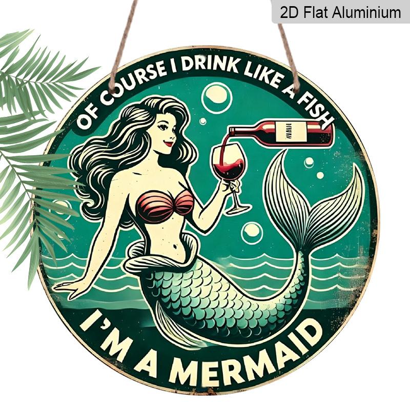 

2D Flat Decor Signs, 1pc Round Aluminum Funny Mermaid Wine Sign Of Course I Drink Like A Fish, I m A Mermaid - Aluminum Wall Art Decor, Retro Home 7.87×7.87inch