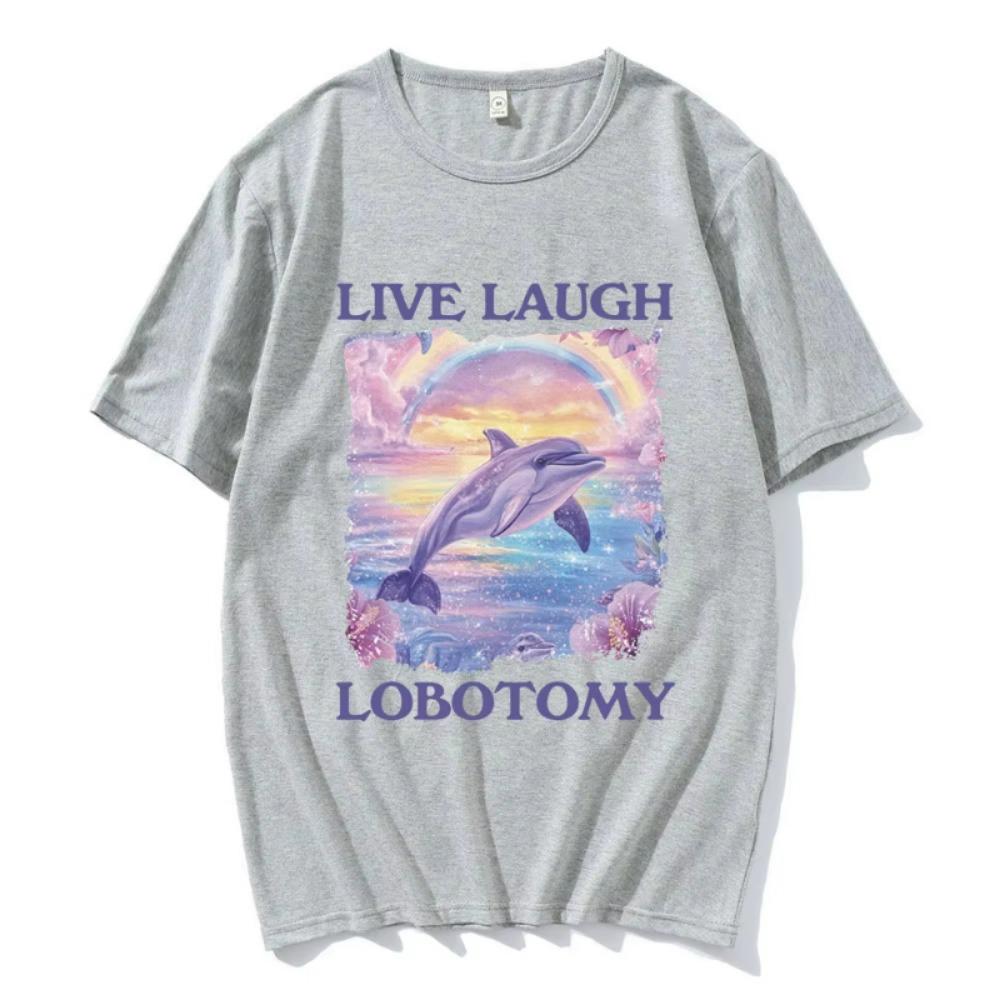 Live Laugh Lobotomy Print T-shirts Funny Dolphin Meme Oversized T Shirts Men Women Casual Short Sleeve T-shirt Streetwear