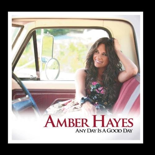

CD AMBER HAYES - Any Day Is a Good Day NONE A OK ENTERTAINM 2012 US Country Used