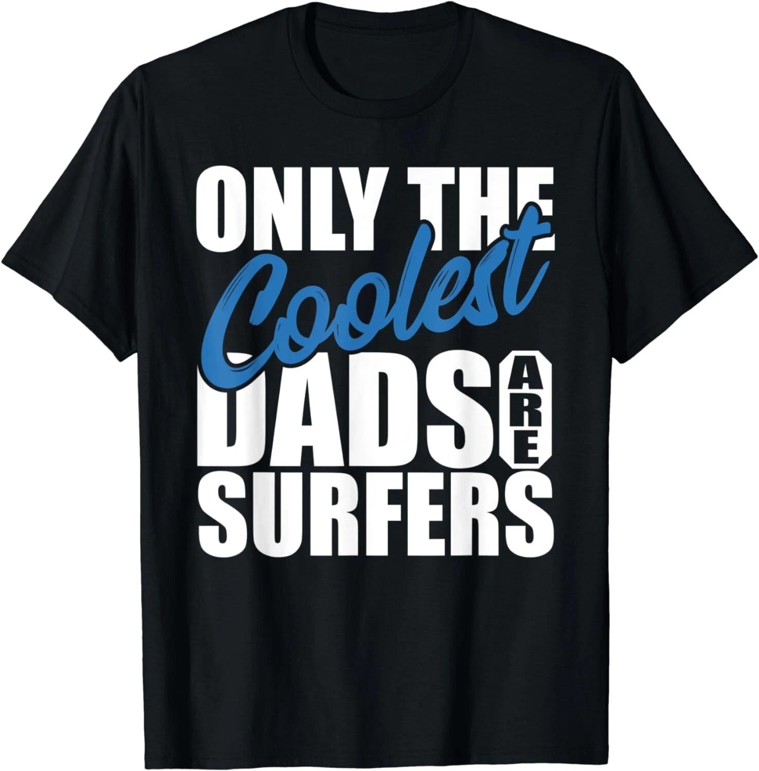 Only The Coolest Dads Are Surfers Gift Unisex T-Shirt 3XL