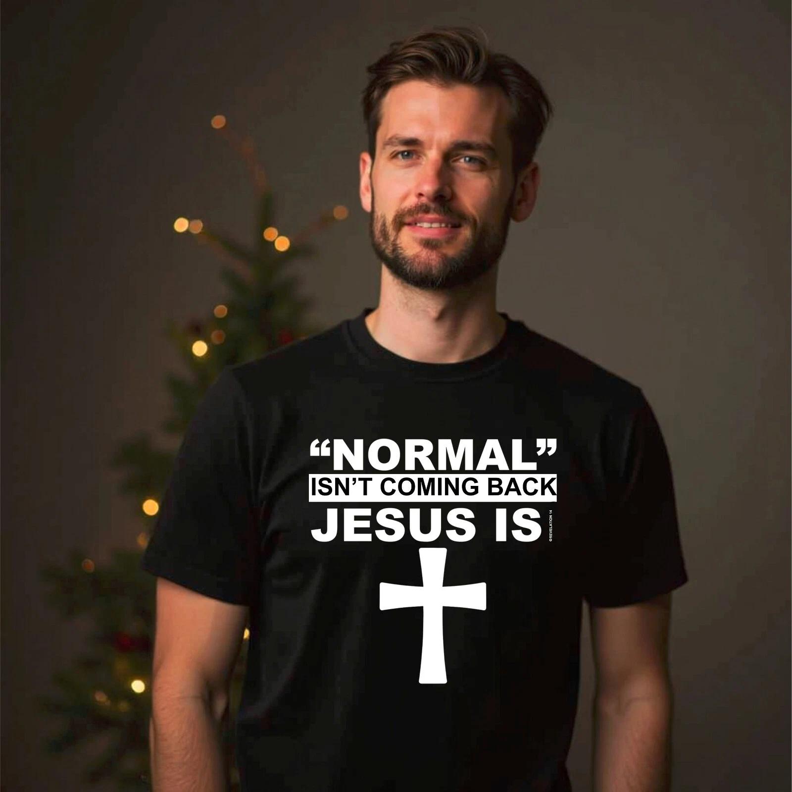 Normal Is Not Coming Back Jesus Is Christian Jesus Christ God Men s T-Shirt S