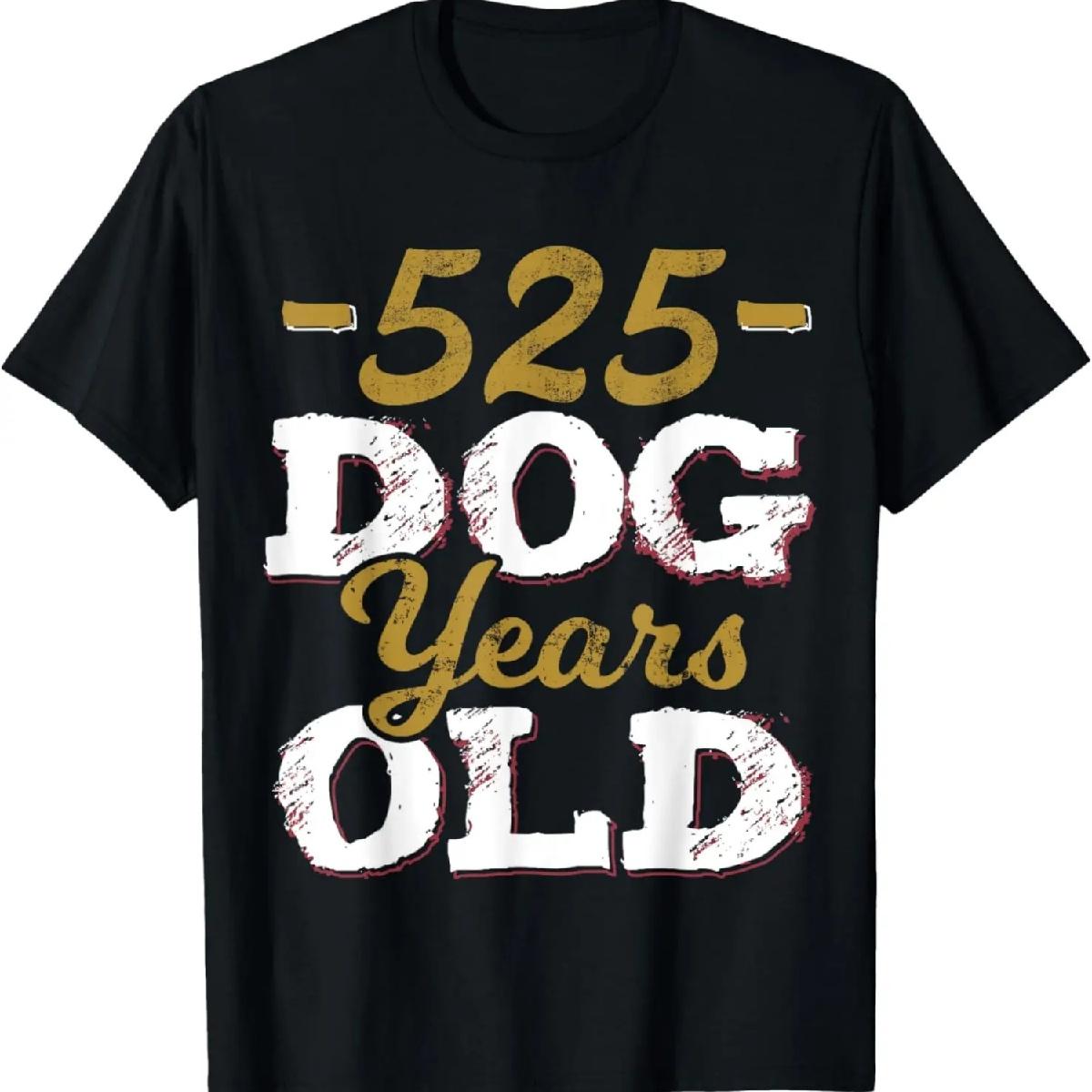 

525 Dog Years Old T-Shirt Funny 75th Birthday Gag Gift T-Shirt XXXXXL різнокольоровий