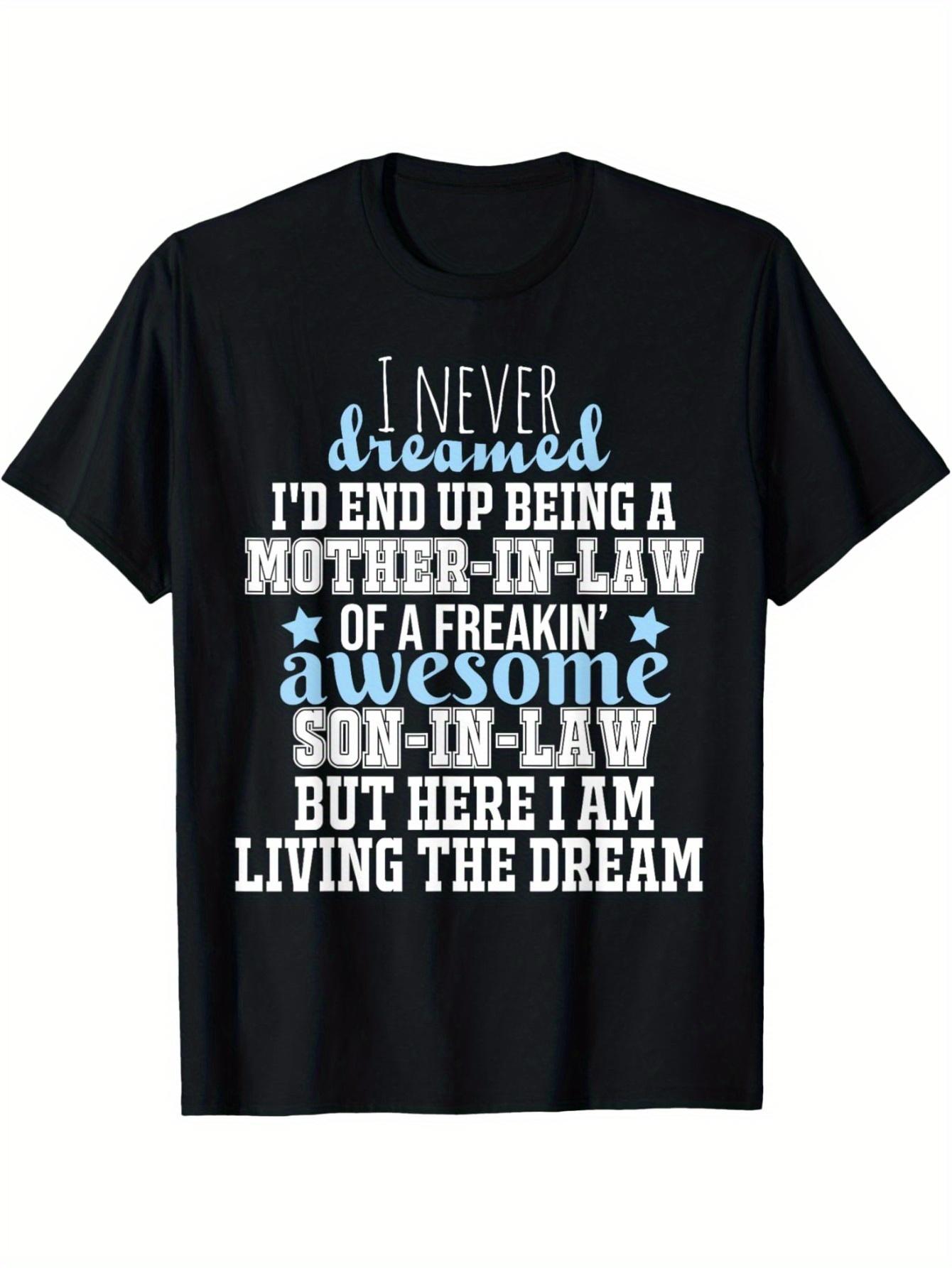 

Funny I Never Dreamed I d Be a Mother-in-Law Graphic T-Shirt | Loose Fit Casual Tee with Humorous Saying XXXL