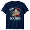 Drink Coffee Read Books Be TShirt Book Lover Reading Coffee Birthday Gift