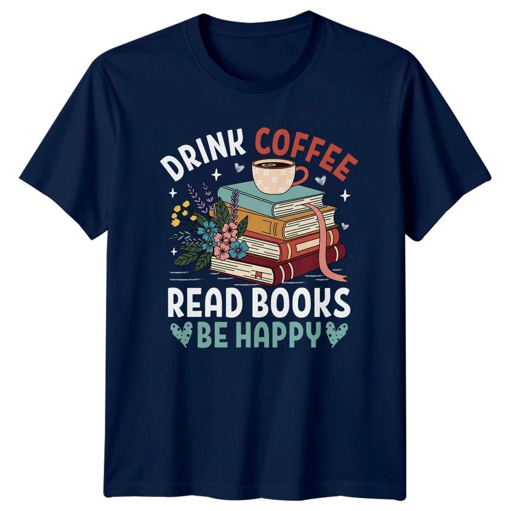 Drink Coffee Read Books Be TShirt Book Lover Reading Coffee Birthday Gift