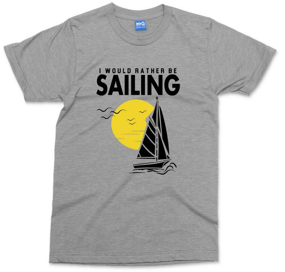 Would Rather Be Sailing TShirt Holiday Tourism Tee Sail Boat Adventure Unisexs Top