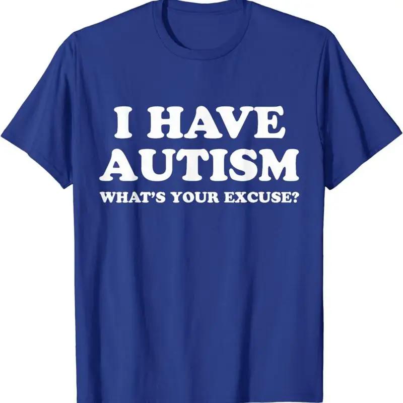 Sarcastic Autism I Have Whats Your Excuse T Shirt