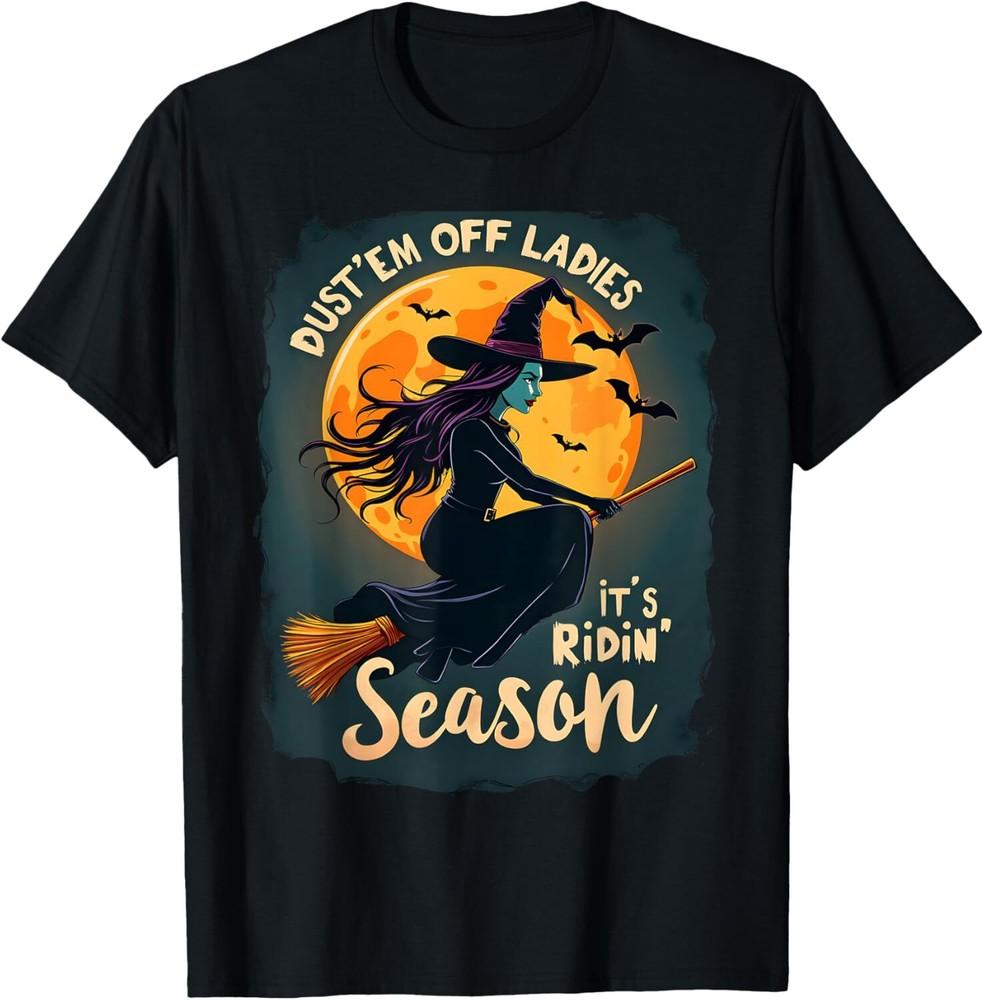 

Dust em Off Ladies It s Ridin Season Funny Halloween Witch T-Shirt Unisex T-Shirt S