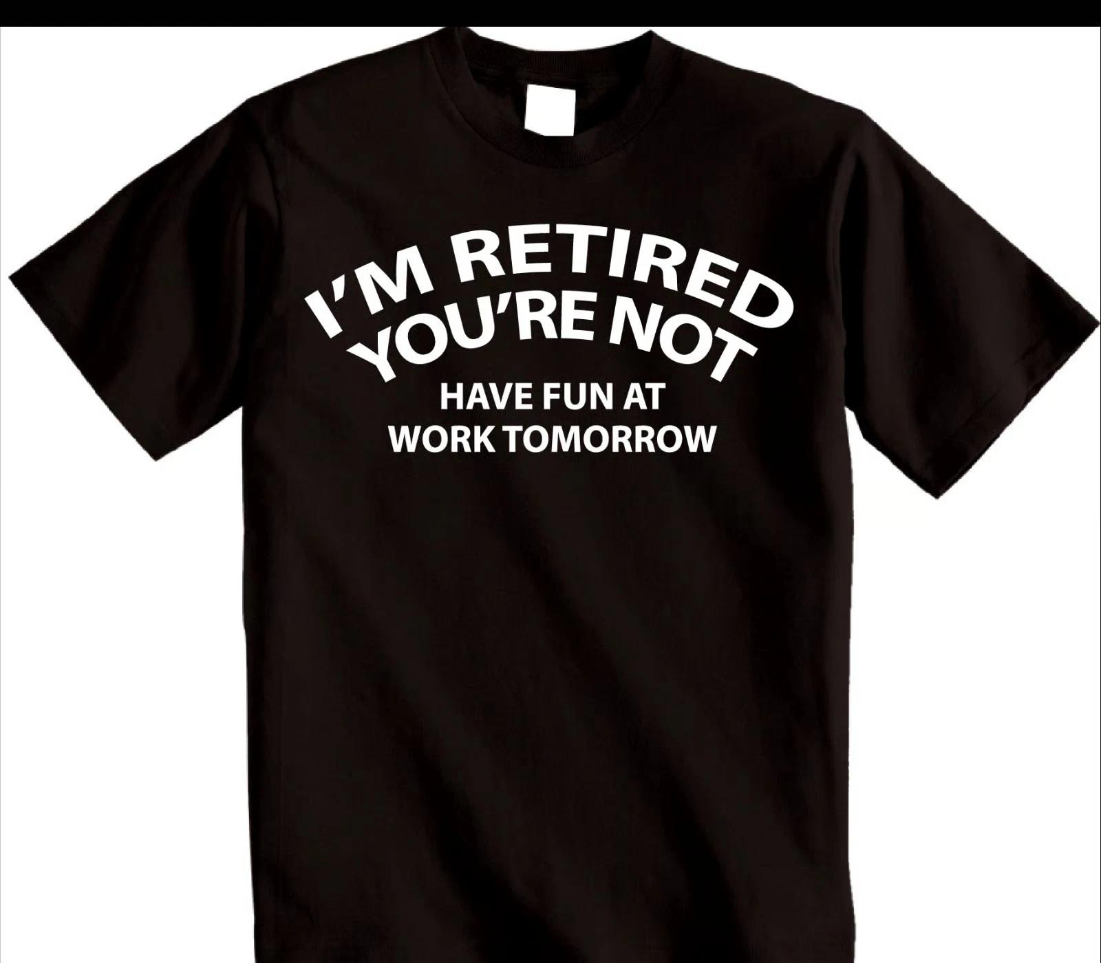 Funny Retired Happy Retirement Gift No Work tomorrow T-shirt M