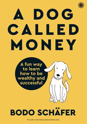 A Dog Called Money: A Fun Way To Learn How To Be Wealthy and Successful
