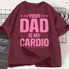 Funny Your Dad Is My Cardio Tshirts For Unisex Round Neck Pure Cotton T Shirts Short Sleeve Tees 6xl Clothing