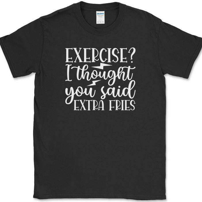 Exercise I Thought You Said Extra Fries T-Shirt Funny Gym Fitness Workout Tee XL