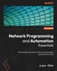 The Network Programming and Automation Essentials : Get Started In the Realm of Network Automation Using Python and Go Book