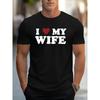 Men's Stylish " I Love My Wife" Creative Print T-Shirt, Crew Neck Short Sleeve