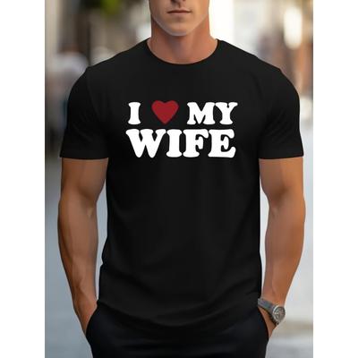 Men's Stylish " I Love My Wife" Creative Print T-Shirt, Crew Neck Short Sleeve