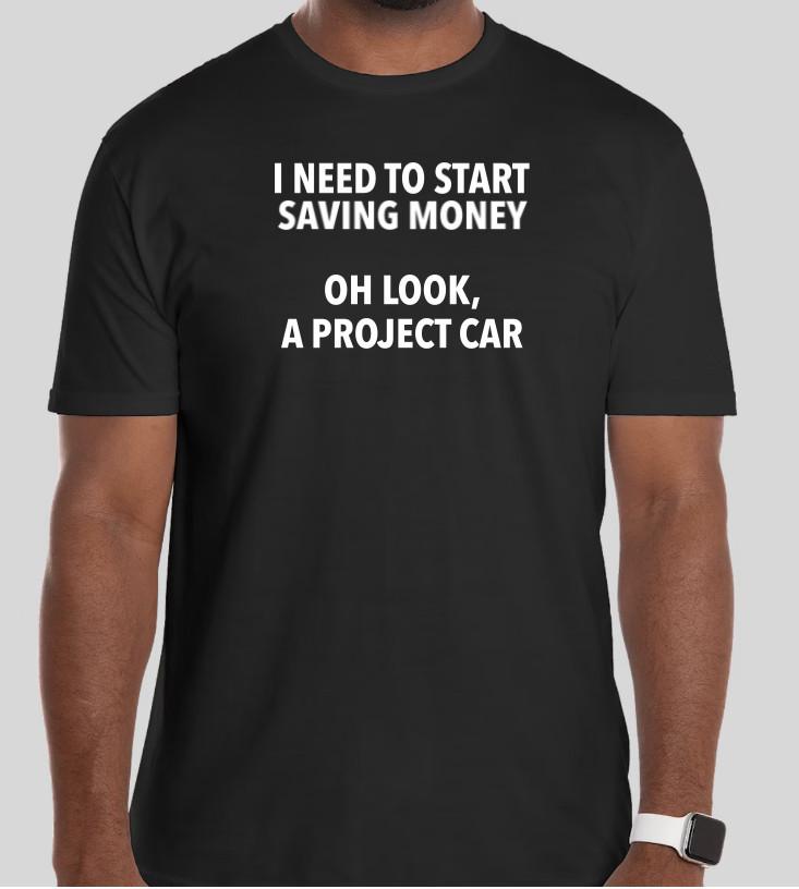 

I NEED TO START SAVING MONEY PROJECT CAR T Shirt Size Tshirt T-Shirt GIFT TEE S разноцветный