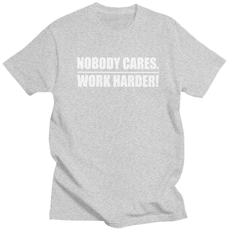 Mens Nobody Cares Work Harder T Shirt Round Neck Short Sleeve 100 Cotton Sarcastic Quotes TShirt Novelty Streetwear Clothing