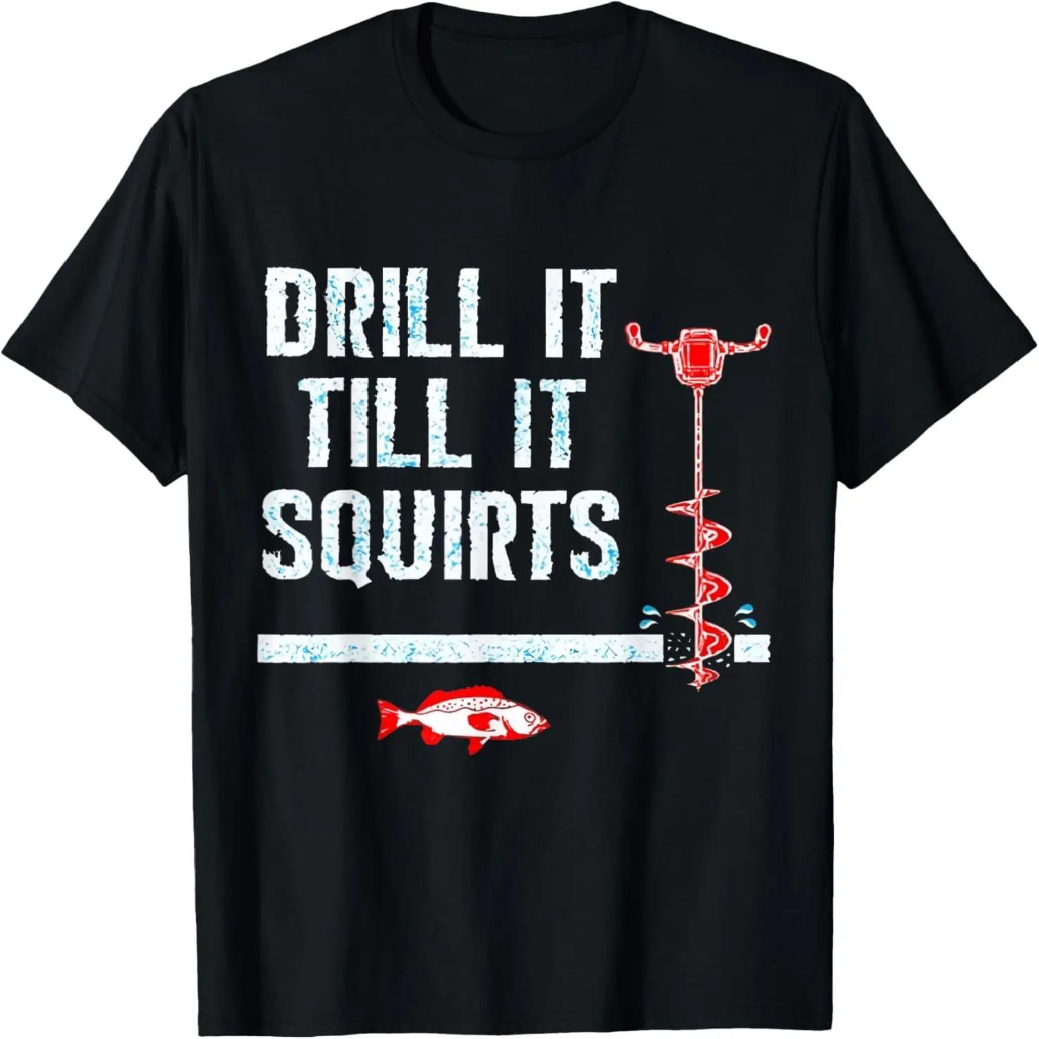 

Drill It Till It Squirts Shirt Funny Winter Ice Fishing T-Shirt XXXXXL чорний