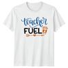 Teacher Fuel Unisexs TShirt Coffee Lover Teaching Gift For Her