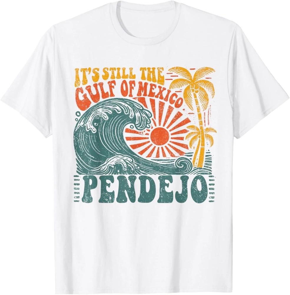 It s Still The Gulf Of Mexico Pendejo T-Shirt Unisex T-Shirt XXXL