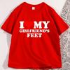 Ich liebe die Füße meiner Freundin T-Shirt Unisex Lässig Lustig Freund T-Shirt Baumwolle Locker Bedruckt Weiches T-Shirt Übergröße