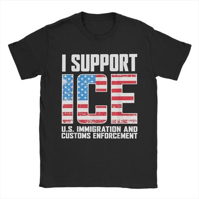 I Support ICE Us Immigration and Customs EnforceUnisext T Shirt Summer Harajuku T Shirts Unisex Cotton 5XL 6XL Tees Casual Tshirt