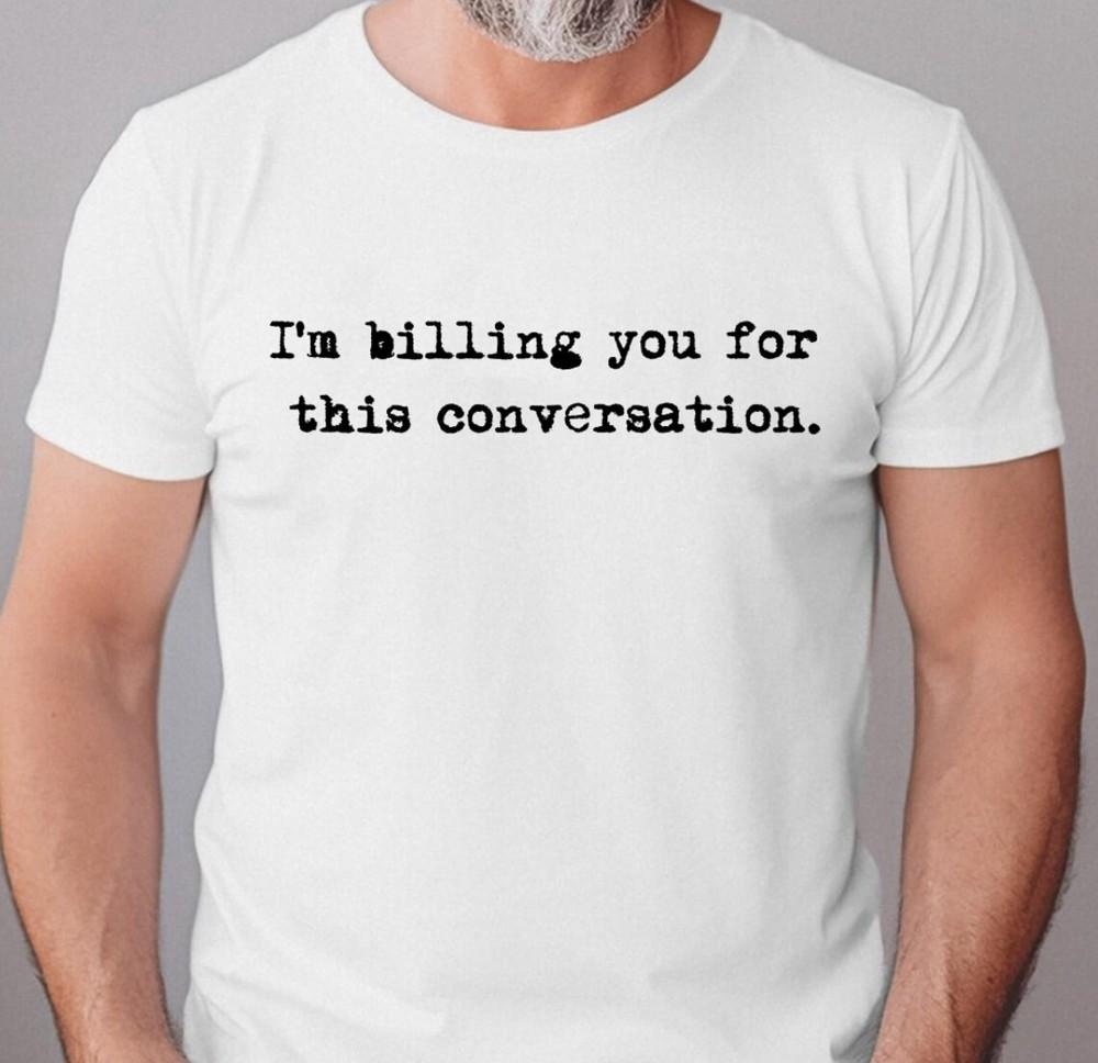 I m billing you for this conversation funny lawyer t-shirt S-5XL, Gildan 5000 Unisex T-Shirt XXL