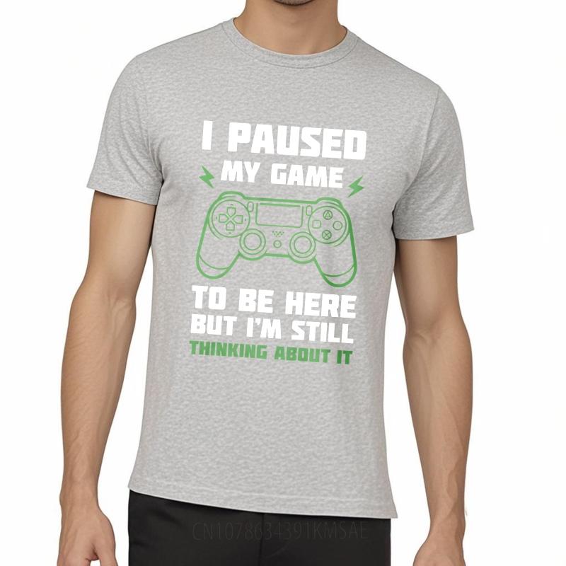 Graphic Summer For Men Tshirt I Paused My Game To Be Here But Im Still Thinking About It Short Sleeve Solid Color Crew Neck