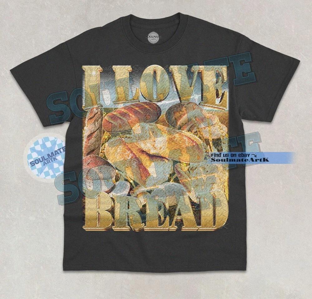I Love Bread T-Shirt Funny Bread Lover Meme Muncher Joke Graphic Unisex Shirt L