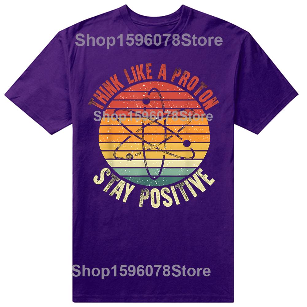 

Nerd Think Like A Proton Stay Positive Retro Chemistry Tshirts Men Fashion Casual Tshirt 100 Cotton Loose Oversized T Shirt 4XL