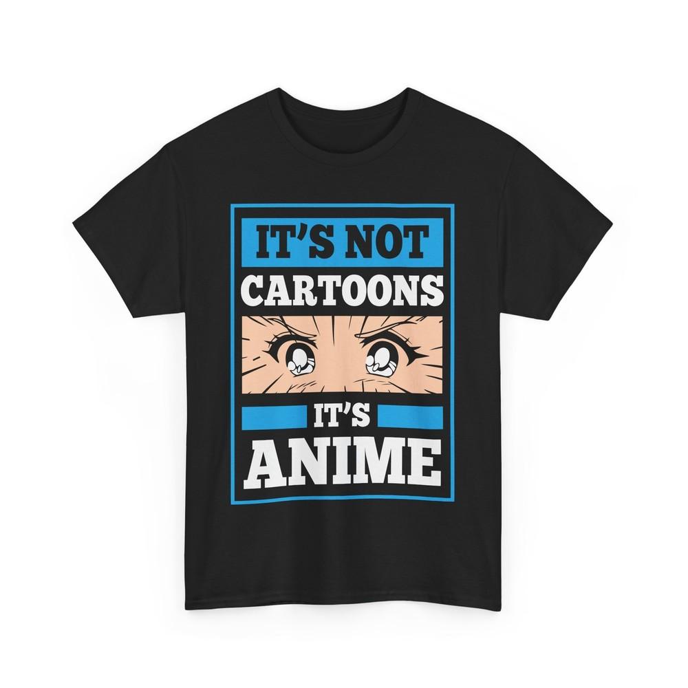 Cool Japanese Anime Tee | Manga Style Shirt | It's not cartoons it's Anime Shirt