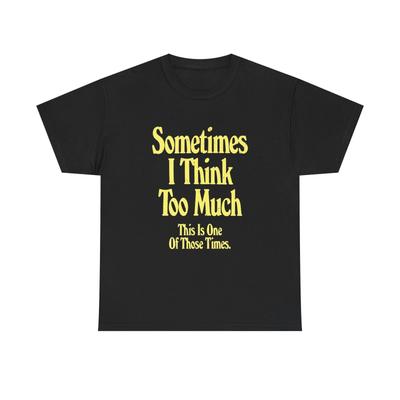 Sometimes I Overthink Jokes Graphic T Shirt Unisex Heavy Cotton Tee Gift