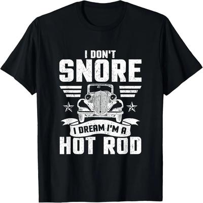 I Don't Snore I Dream I'm A Hot Rod Novelty T-Shirt T-Shirt