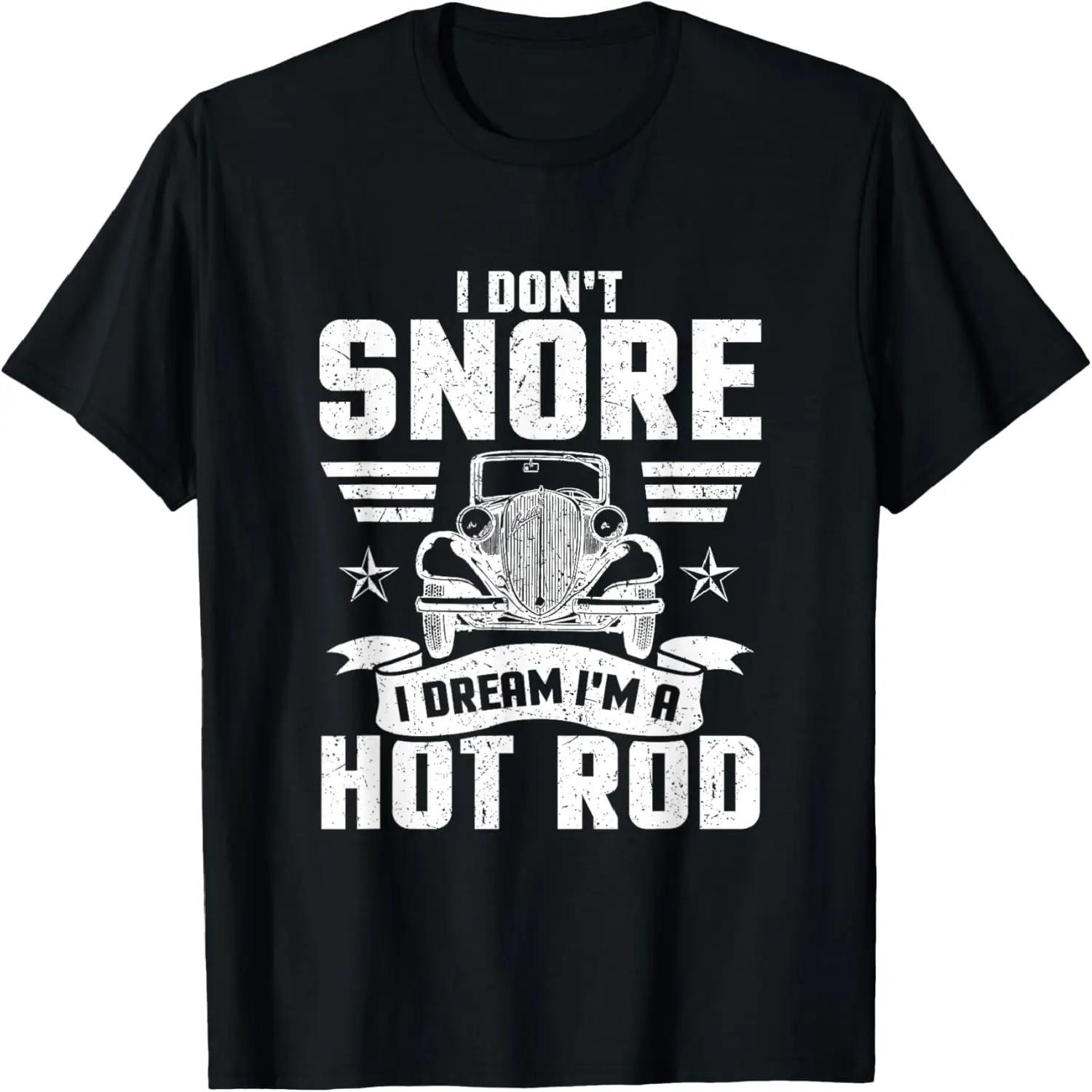 I Don t Snore I Dream I m A Hot Rod Novelty T-Shirt T-Shirt S